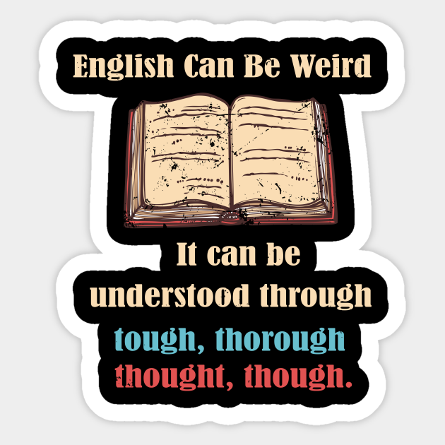 English Can Be Weird Funny English Teacher T English Teacher Funny Sticker Teepublic 4639